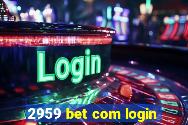 2959 bet com login